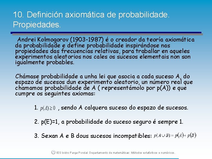 10. Definición axiomática de probabilidade. Propiedades. Andrei Kolmogorov (1903 -1987) é o creador da