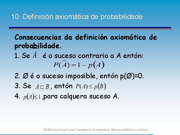 10. Definición axiomática de probabilidade Consecuencias da definición axiomática de probabilidade. 1. Se é