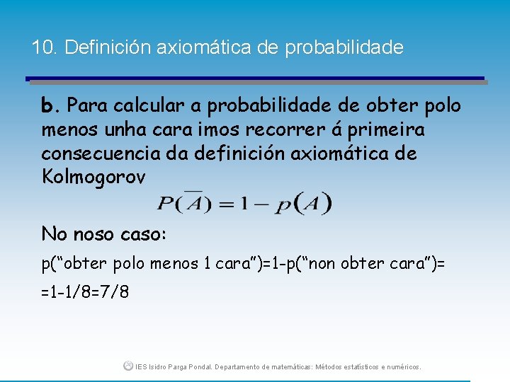 10. Definición axiomática de probabilidade b. Para calcular a probabilidade de obter polo menos