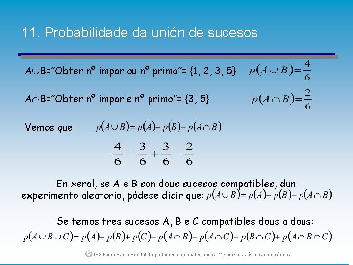 11. Probabilidade da unión de sucesos A B=”Obter nº impar ou nº primo”= {1,