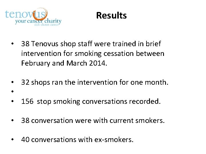 Results • 38 Tenovus shop staff were trained in brief intervention for smoking cessation