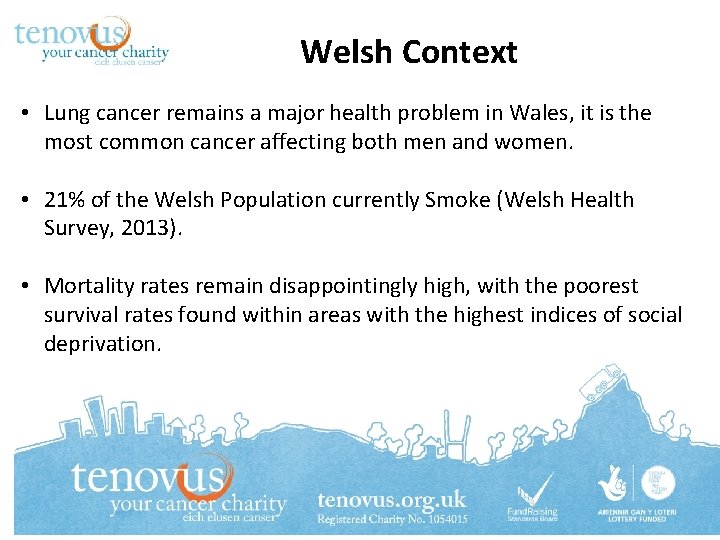 Welsh Context • Lung cancer remains a major health problem in Wales, it is