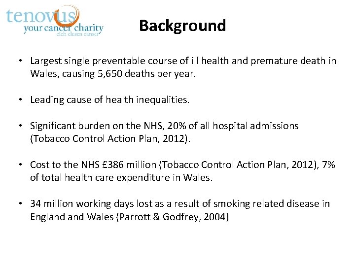 Background • Largest single preventable course of ill health and premature death in Wales,