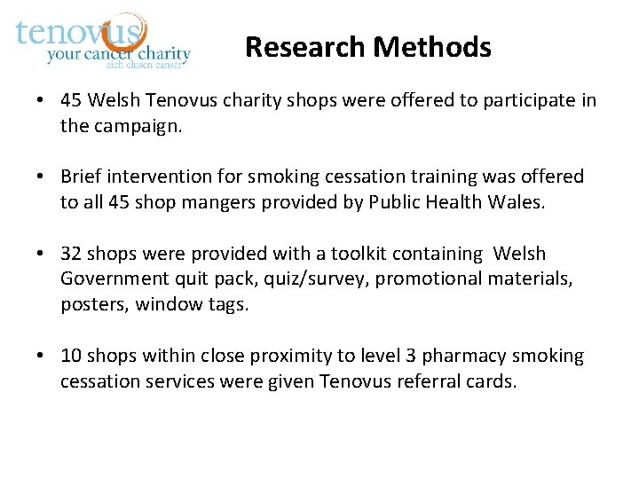 Research Methods • 45 Welsh Tenovus charity shops were offered to participate in the