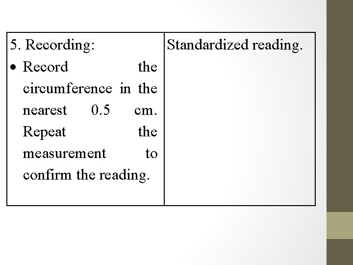 5. Recording: Standardized reading. Record the circumference in the nearest 0. 5 cm. Repeat