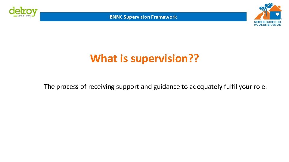 BNNC Supervision Framework What is supervision? ? The process of receiving support and guidance