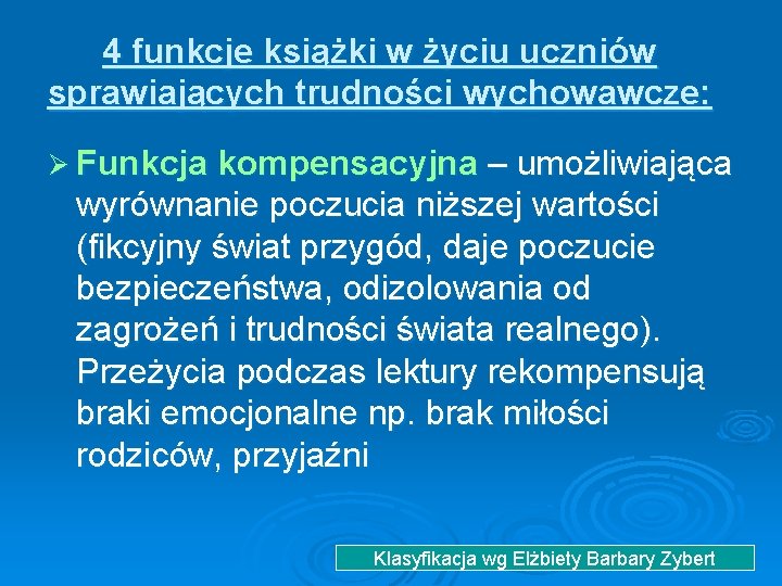 4 funkcje książki w życiu uczniów sprawiających trudności wychowawcze: Ø Funkcja kompensacyjna – umożliwiająca