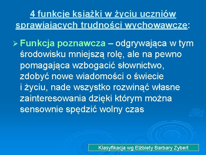 4 funkcje książki w życiu uczniów sprawiających trudności wychowawcze: Ø Funkcja poznawcza – odgrywająca