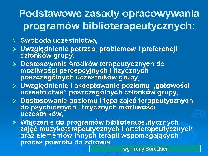 Podstawowe zasady opracowywania programów biblioterapeutycznych: Ø Ø Ø Swoboda uczestnictwa, Uwzględnienie potrzeb, problemów i