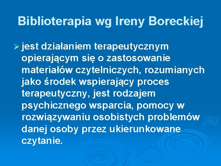 Biblioterapia wg Ireny Boreckiej Ø jest działaniem terapeutycznym opierającym się o zastosowanie materiałów czytelniczych,