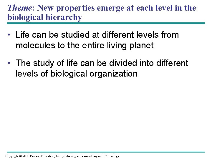 Theme: New properties emerge at each level in the biological hierarchy • Life can