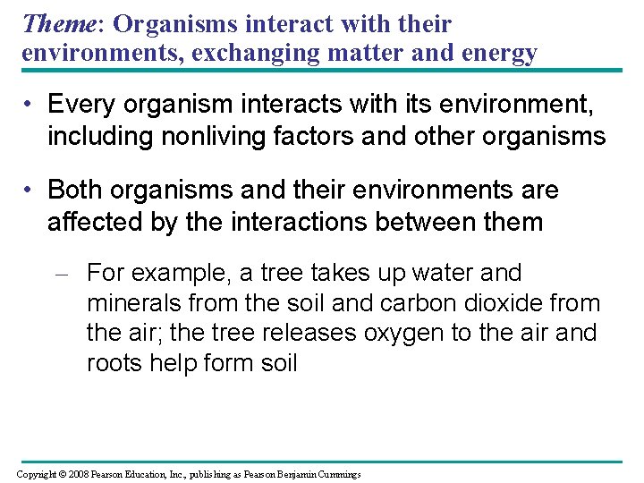 Theme: Organisms interact with their environments, exchanging matter and energy • Every organism interacts