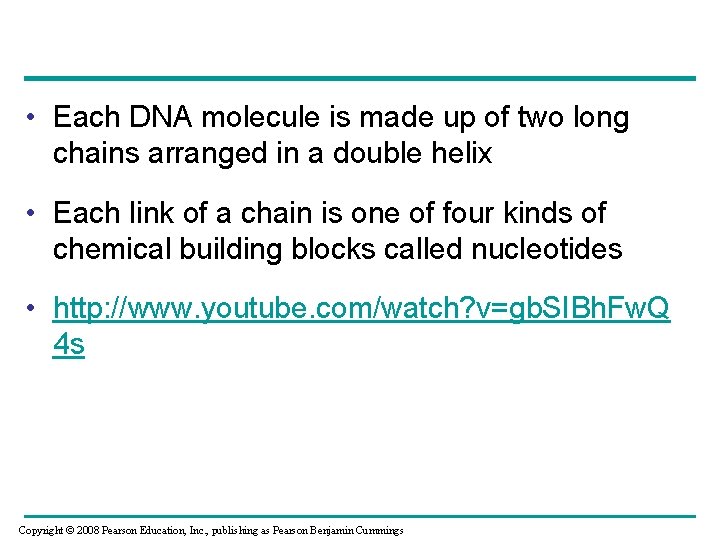  • Each DNA molecule is made up of two long chains arranged in