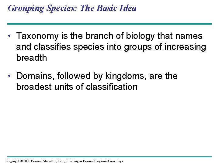 Grouping Species: The Basic Idea • Taxonomy is the branch of biology that names
