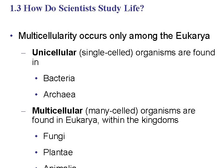 1. 3 How Do Scientists Study Life? • Multicellularity occurs only among the Eukarya