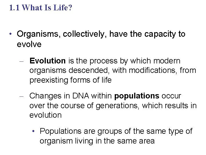 1. 1 What Is Life? • Organisms, collectively, have the capacity to evolve –