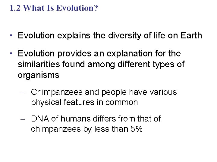 1. 2 What Is Evolution? • Evolution explains the diversity of life on Earth