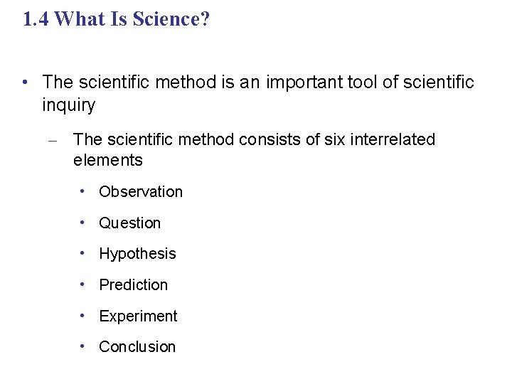 1. 4 What Is Science? • The scientific method is an important tool of