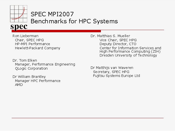 SPEC MPI 2007 Benchmarks for HPC Systems Ron Lieberman Chair, SPEC HPG HP-MPI Performance