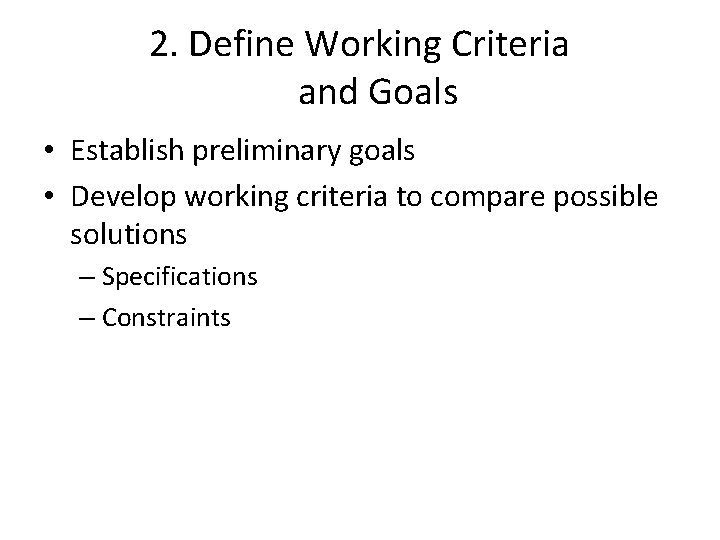 2. Define Working Criteria and Goals • Establish preliminary goals • Develop working criteria