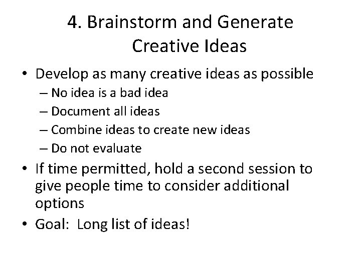 4. Brainstorm and Generate Creative Ideas • Develop as many creative ideas as possible