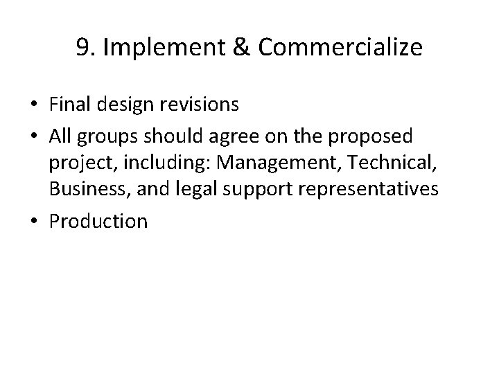 9. Implement & Commercialize • Final design revisions • All groups should agree on