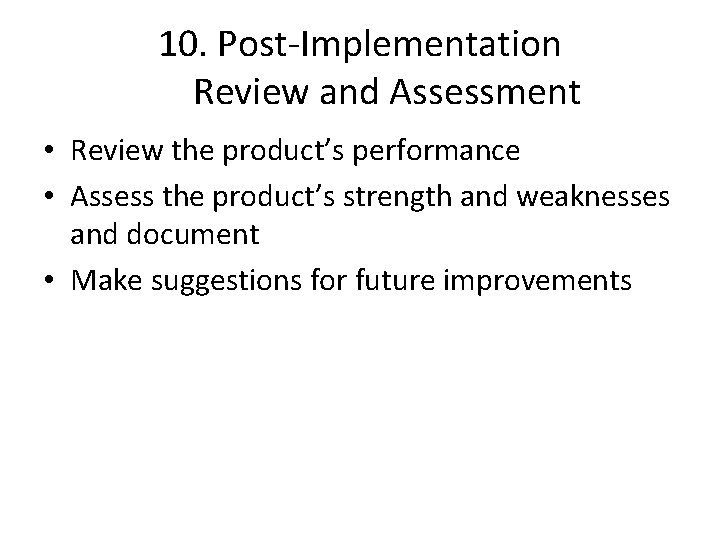 10. Post-Implementation Review and Assessment • Review the product’s performance • Assess the product’s