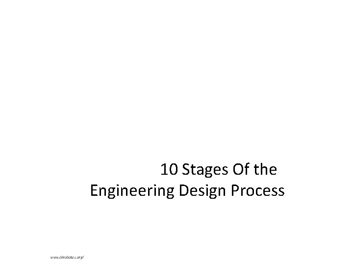 10 Stages Of the Engineering Design Process www. okrobotics. org/ 