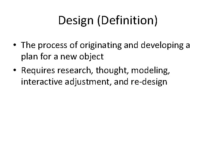 Design (Definition) • The process of originating and developing a plan for a new