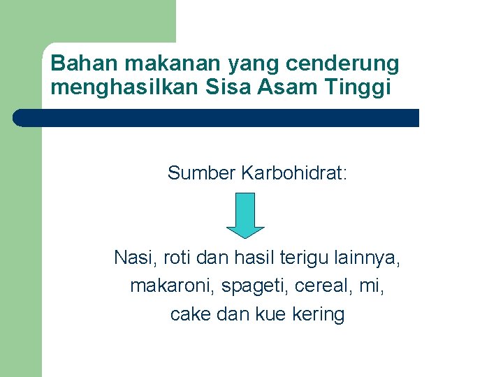 Bahan makanan yang cenderung menghasilkan Sisa Asam Tinggi Sumber Karbohidrat: Nasi, roti dan hasil