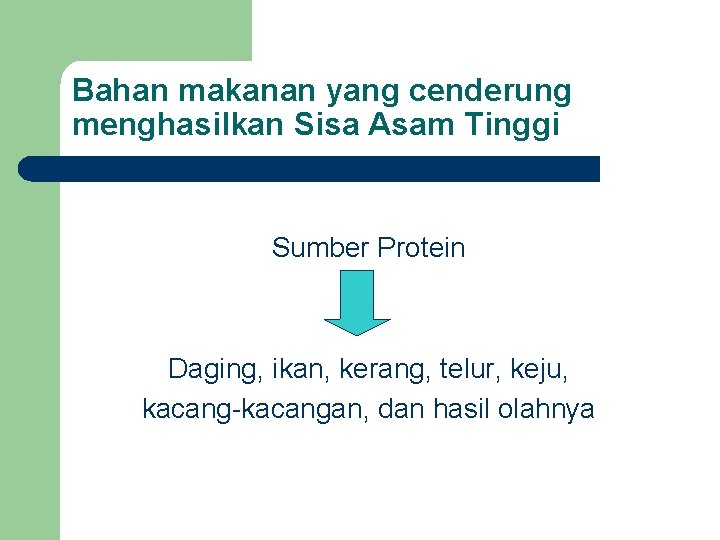 Bahan makanan yang cenderung menghasilkan Sisa Asam Tinggi Sumber Protein Daging, ikan, kerang, telur,