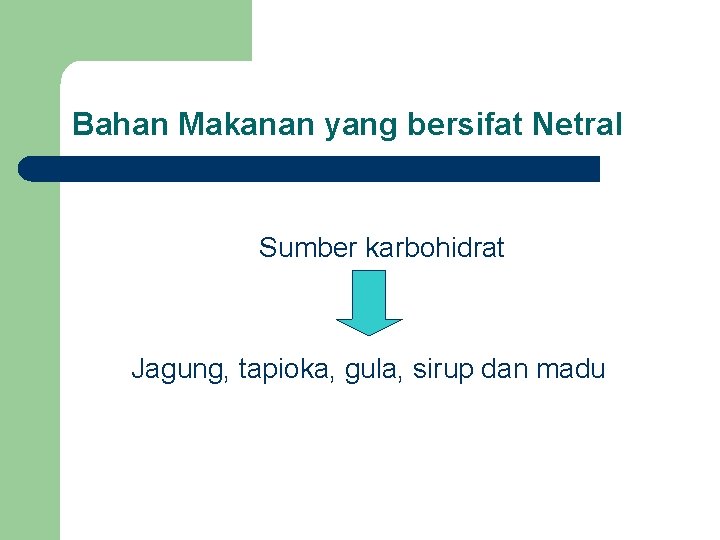 Bahan Makanan yang bersifat Netral Sumber karbohidrat Jagung, tapioka, gula, sirup dan madu 