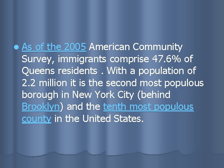 l As of the 2005 American Community Survey, immigrants comprise 47. 6% of Queens
