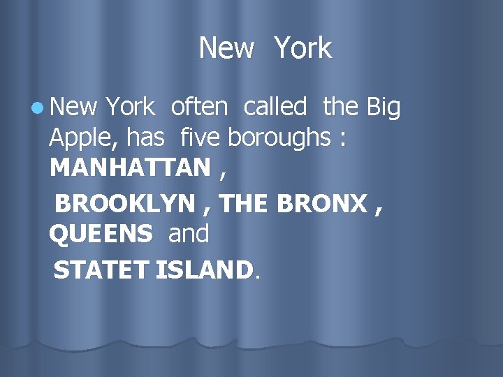New York l New York often called the Big Apple, has five boroughs :
