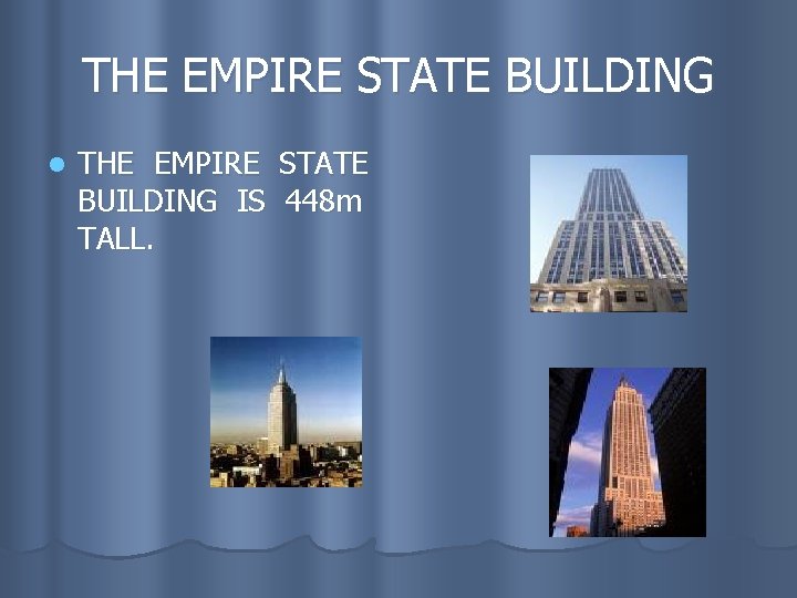 THE EMPIRE STATE BUILDING l THE EMPIRE STATE BUILDING IS 448 m TALL. 