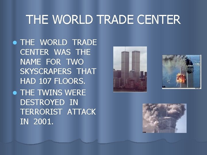 THE WORLD TRADE CENTER WAS THE NAME FOR TWO SKYSCRAPERS THAT HAD 107 FLOORS.