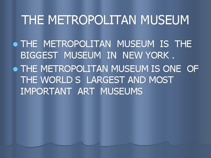 THE METROPOLITAN MUSEUM l THE METROPOLITAN MUSEUM IS THE BIGGEST MUSEUM IN NEW YORK.