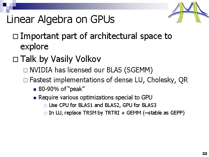 Linear Algebra on GPUs o Important part of architectural space to explore o Talk