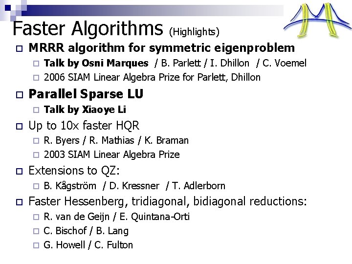 Faster Algorithms o (Highlights) MRRR algorithm for symmetric eigenproblem Talk by Osni Marques /
