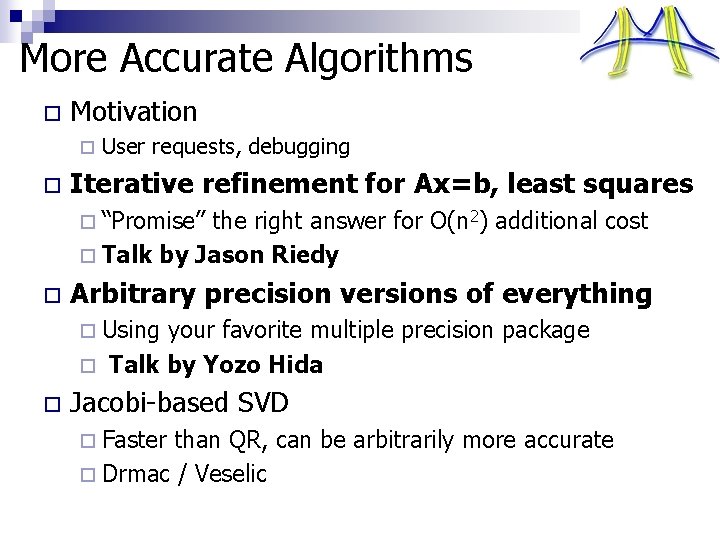 More Accurate Algorithms o Motivation ¨ o User requests, debugging Iterative refinement for Ax=b,