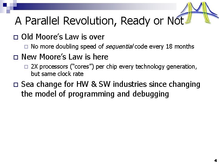 A Parallel Revolution, Ready or Not o Old Moore’s Law is over ¨ o