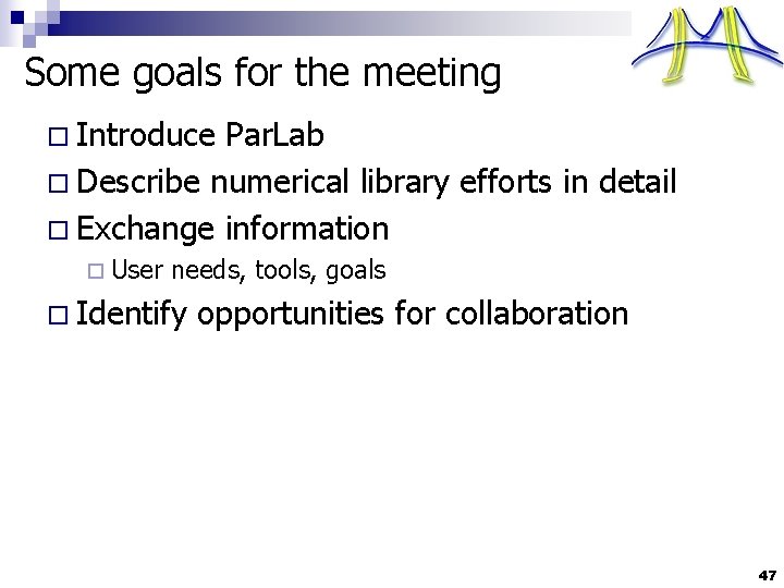 Some goals for the meeting o Introduce Par. Lab o Describe numerical library efforts