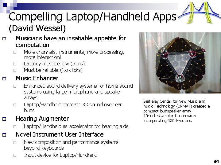 Compelling Laptop/Handheld Apps (David Wessel) o Musicians have an insatiable appetite for computation ¨