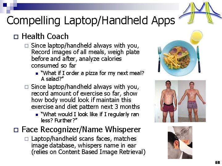 Compelling Laptop/Handheld Apps o Health Coach ¨ Since laptop/handheld always with you, Record images