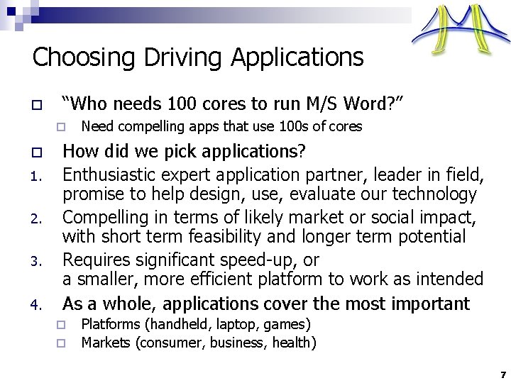 Choosing Driving Applications o “Who needs 100 cores to run M/S Word? ” ¨