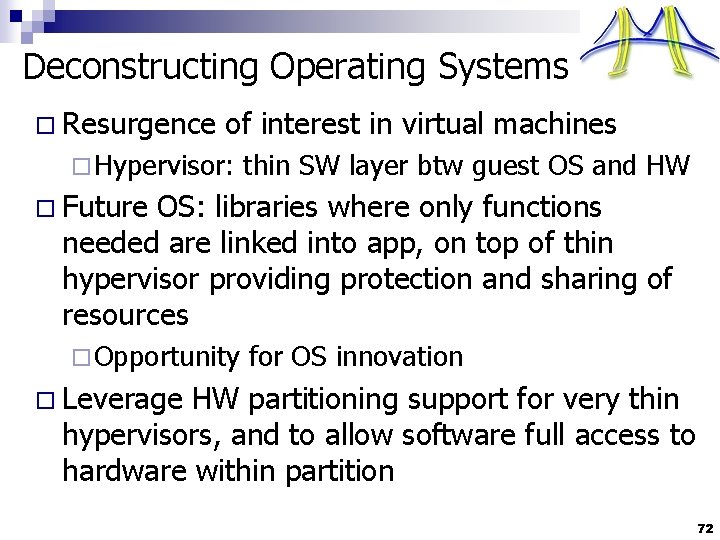 Deconstructing Operating Systems o Resurgence of interest in virtual machines ¨ Hypervisor: thin SW