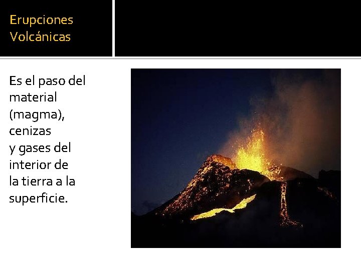 Erupciones Volcánicas Es el paso del material (magma), cenizas y gases del interior de