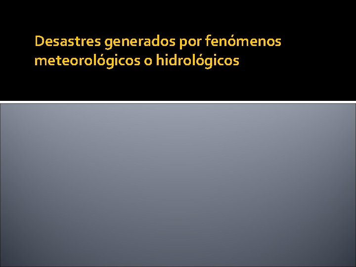 Desastres generados por fenómenos meteorológicos o hidrológicos 