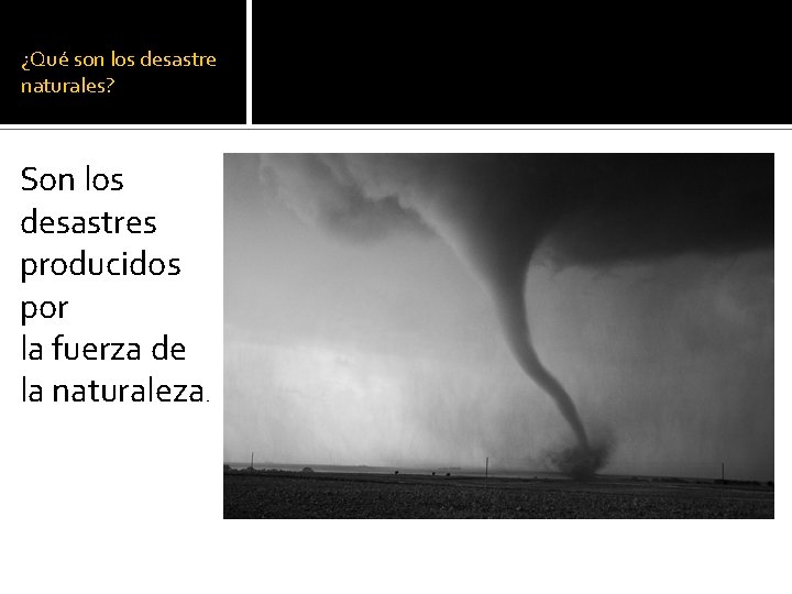 ¿Qué son los desastre naturales? Son los desastres producidos por la fuerza de la