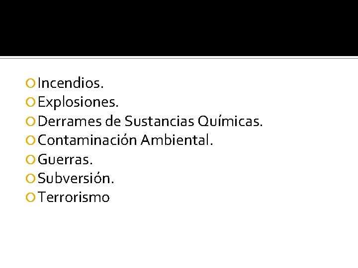  Incendios. Explosiones. Derrames de Sustancias Químicas. Contaminación Ambiental. Guerras. Subversión. Terrorismo 